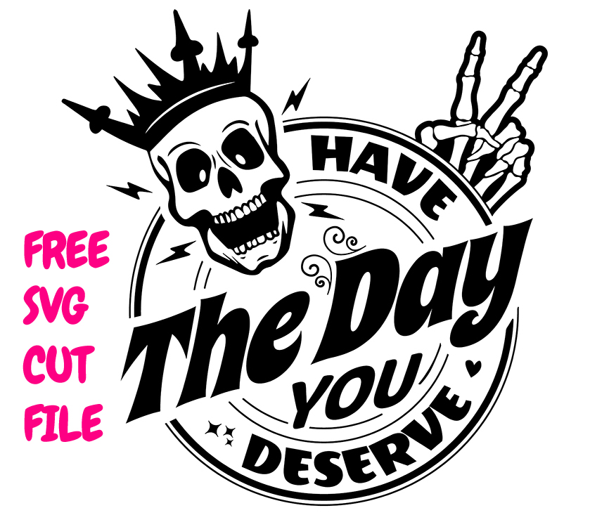 FREE Have The Day You Deserve SVG Skeleton Karma Quote Circular Design
