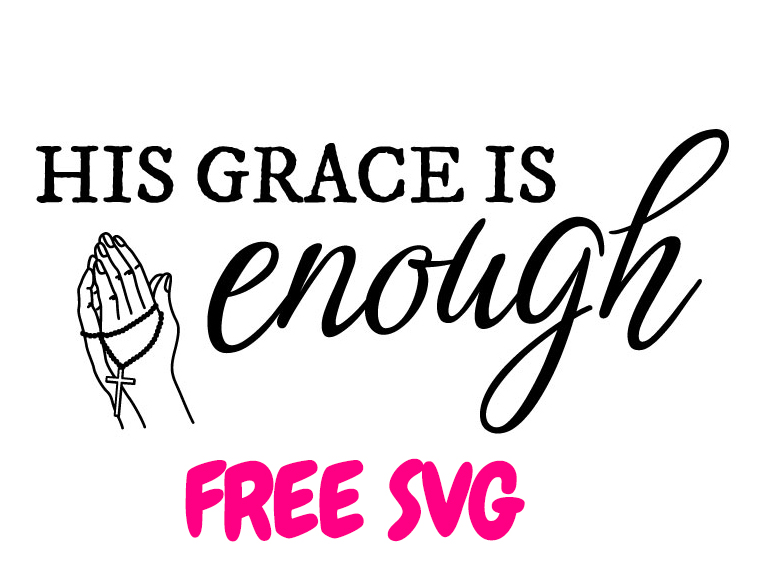 FREE His Grace Is Enough SVG – Christian Faith Quote Cut File