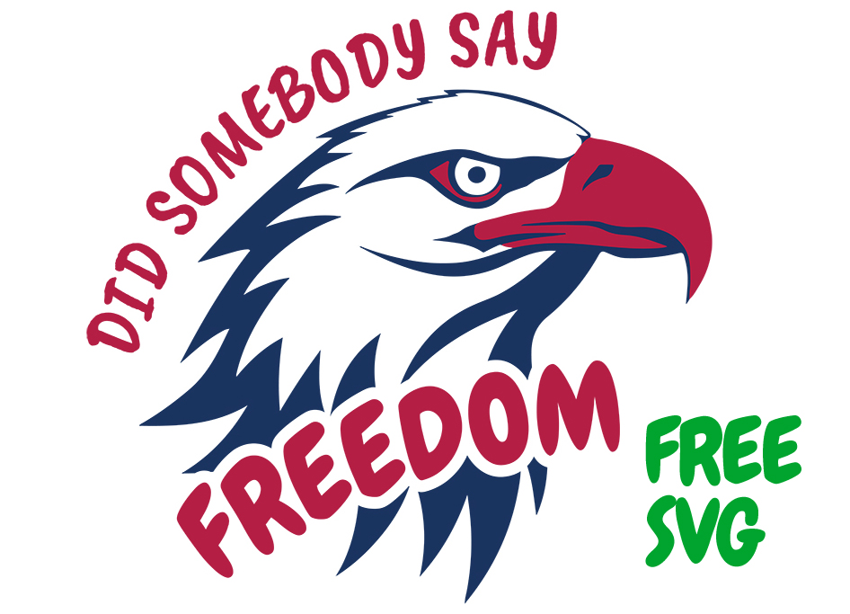FREE Did Somebody Say Freedom SVG – American Bald Eagle 4th of July Layered Design