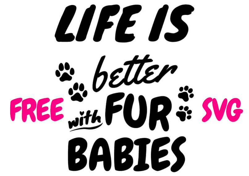 FREE Life Is Better With Furry Babies SVG Dog Paw Pet Lover Quote
